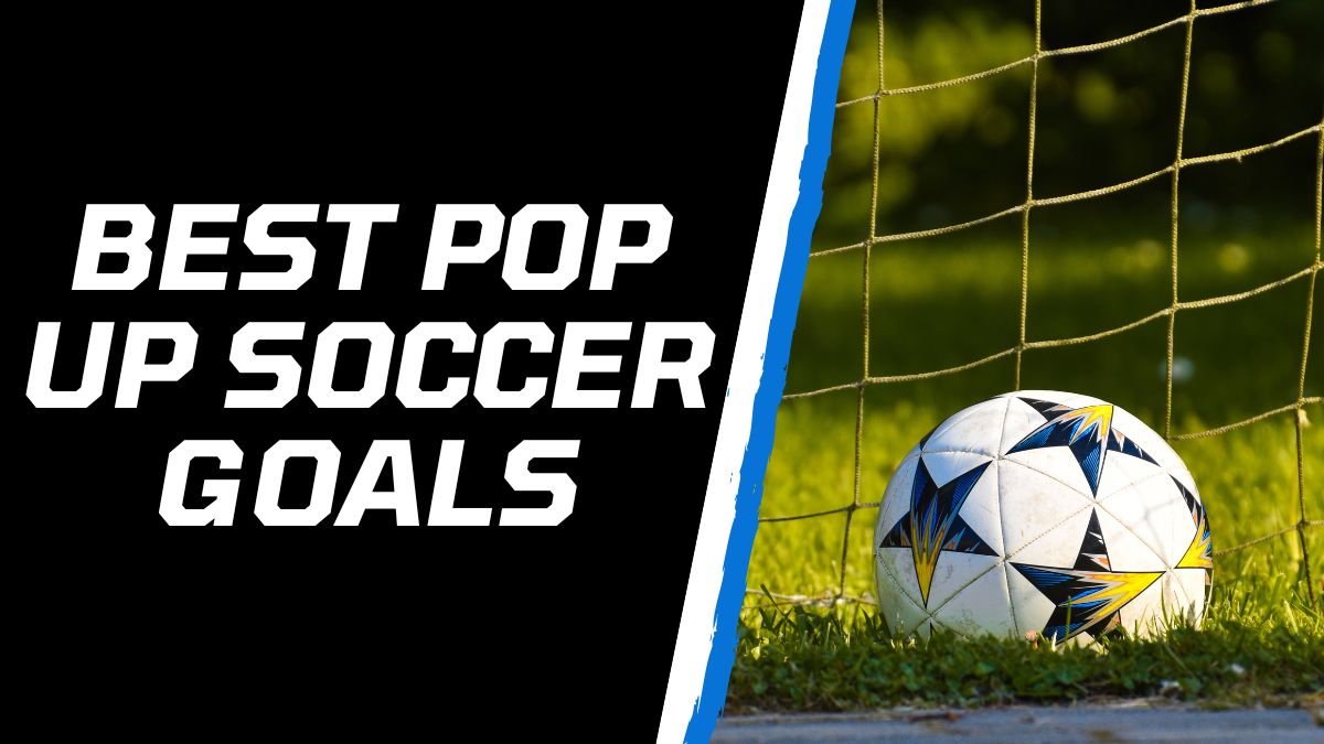 best pop up soccer goals