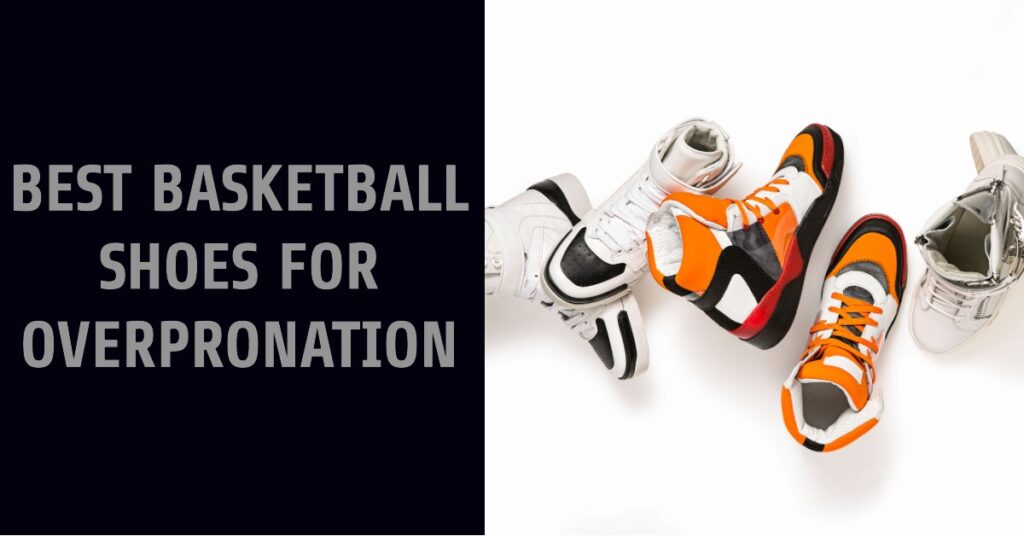 5 Best Basketball Shoes for Overpronation (2024) - Sporting Whizz