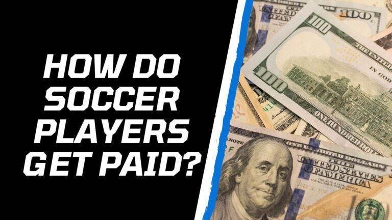 How Do Soccer Players Get Paid? 7 Ways 