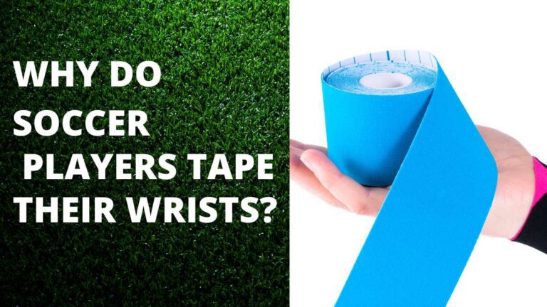 Why Do Soccer Players Tape Their Wrists? (Explained)