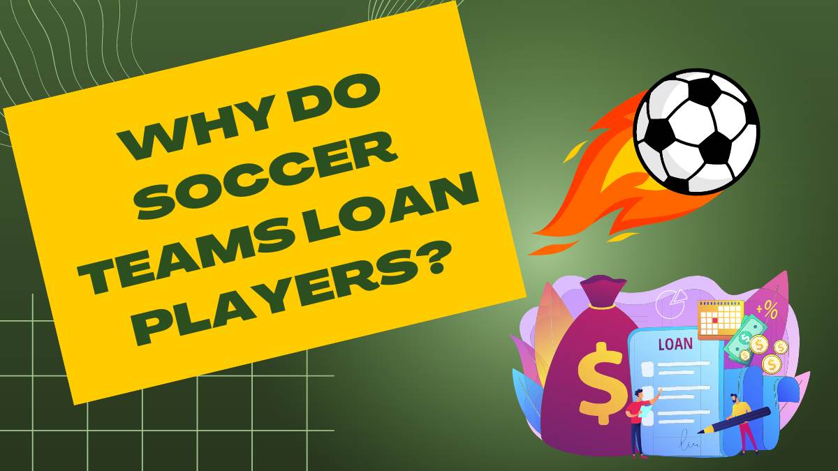Why do soccer teams loan players