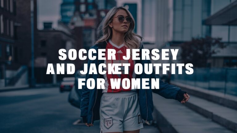 soccer jersey and jacket outfits for women